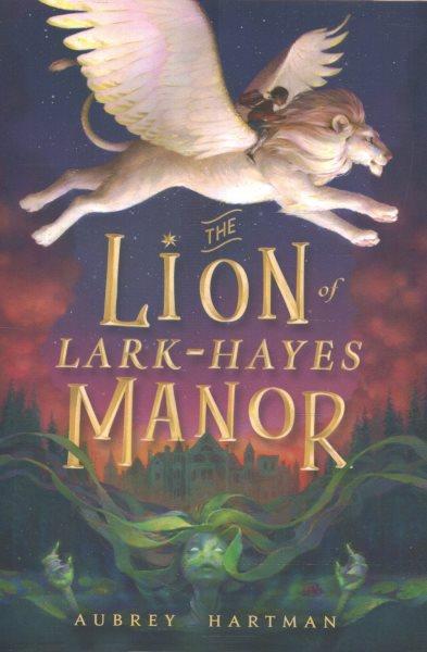 The lion of Lark-Hayes manor / Aubrey Hartman ; illustrations Christopher Cyr.
