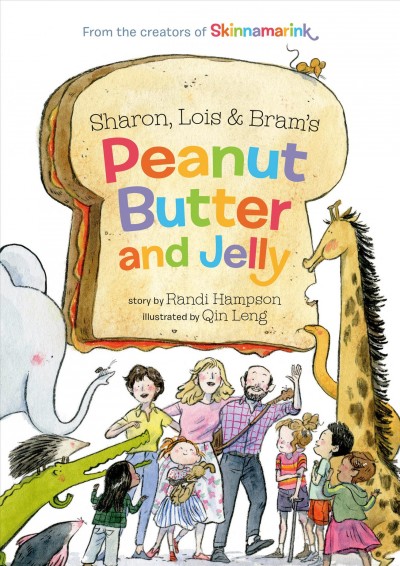 Sharon, Lois & Bram's peanut butter and jelly / story by Randi Hampson ; illustrated by Qin Leng.