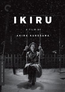 Ikiru [videorecording] / Janus Films ; Toho Co., Ltd. ; produced by Sojiro Motogi ; screenplay by Akira Kurosawa, Shinobu Hashimoto, Hideo Oguni ; directed by Akira Kurosawa.