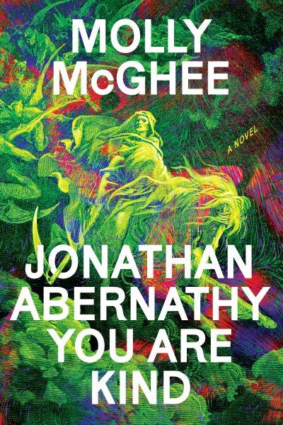 Jonathan Abernathy you are kind : a novel / Molly McGhee.