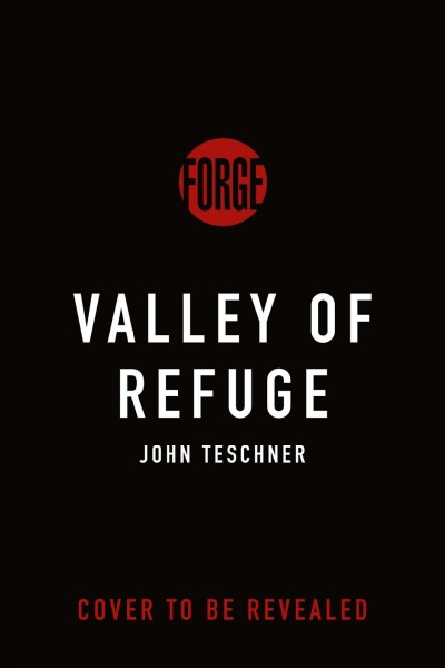 Valley of refuge : a novel / John Teschner.