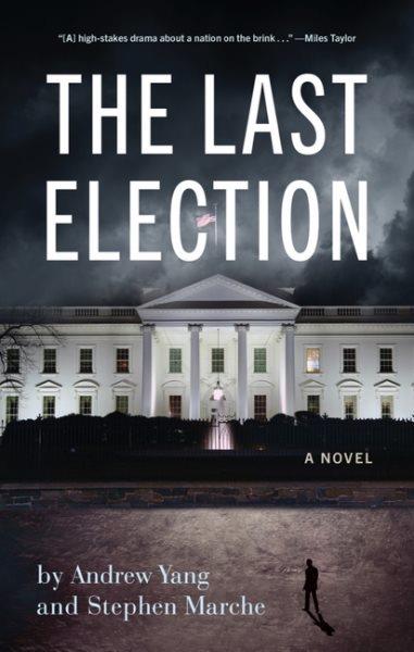 The last election / by Andrew Yang and Stephen Marche.