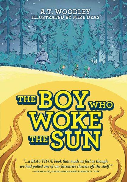 The boy who woke the sun / A.T. Woodley ; illustrated by Mike Deas.