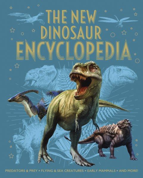 The new dinosaur encyclopedia / Clare Hibbert, Ben Hubbard, Claudia Martin, and Liz Miles.