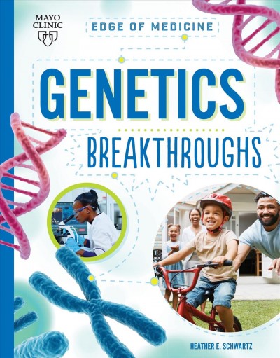 Genetics breakthroughs / Heather E. Schwartz.
