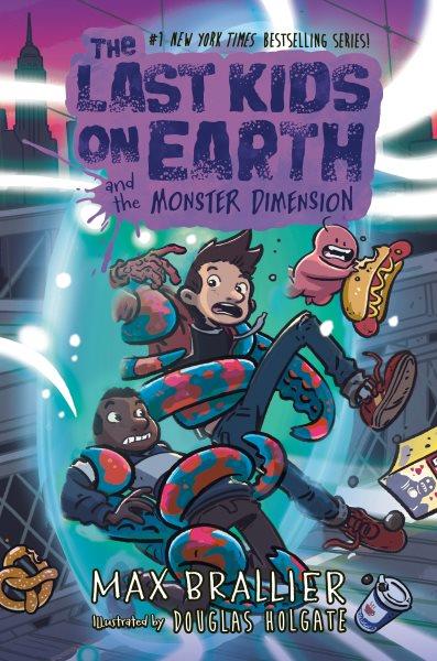 The last kids on Earth and the monster dimension / Max Brallier & Douglas Holgate.