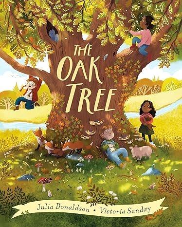 The oak tree / written by Julia Donaldson ; illustrated by Victoria Sandøy.