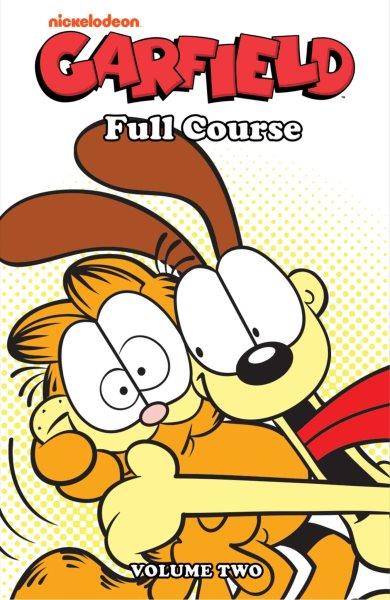 Garfield. Full course. Volume two / created by Jim Davis ; written by Mark Evanier, Scott Nickel ; art by Andy Hirsch, Gary Barker, Mark & Stephanie Heike, Mike DeCarlo, and more ; colors by Lisa Moore and more ; letters by Steve Wands.