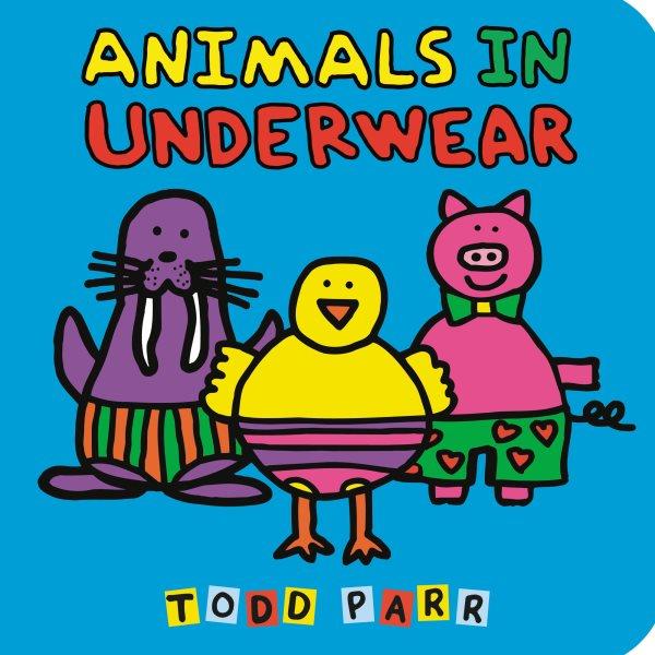 Animals in underwear / Todd Parr.