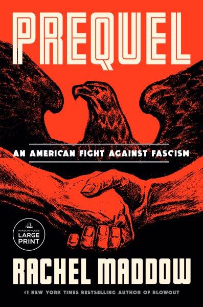 Prequel : an American fight against Fascism / Rachel Maddow.