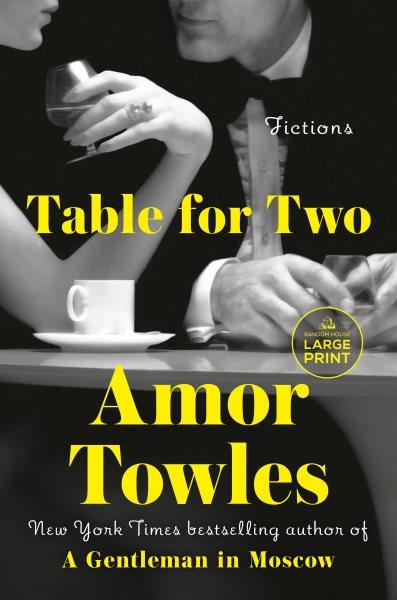 Table for two : fictions [large print] / Amor Towles.