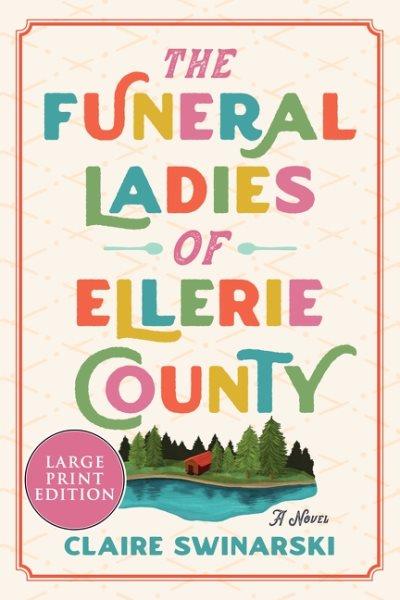The funeral ladies of Ellerie County : a novel / Claire Swinarski.