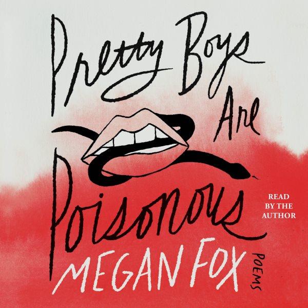 Pretty boys are poisonous : poems / Megan Fox.