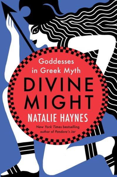 Divine might : goddesses in Greek myth / Natalie Haynes.