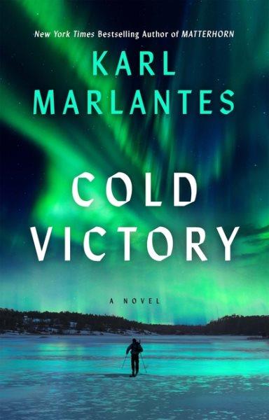 Cold victory : a novel / Karl Marlantes.