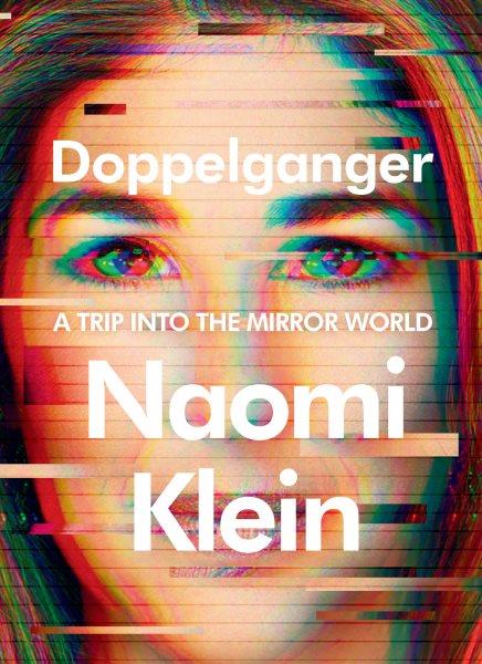 Doppelganger : a trip into the mirror world / Naomi Klein.