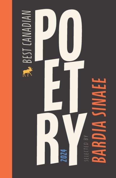 Best Canadian poetry 2024 / Bardia Sinaee, guest editor ; Anita Lahey, series editor.