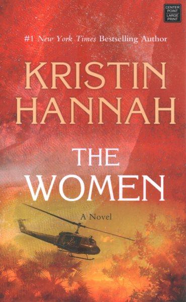 The women : a novel / Kristin Hannah.