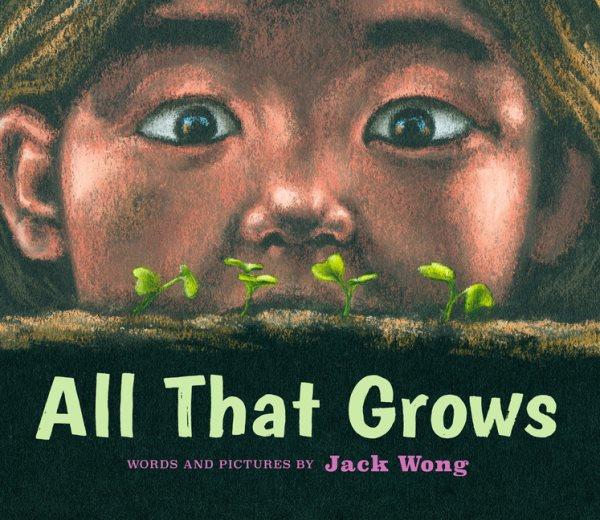 All that grows / words and pictures by Jack Wong.