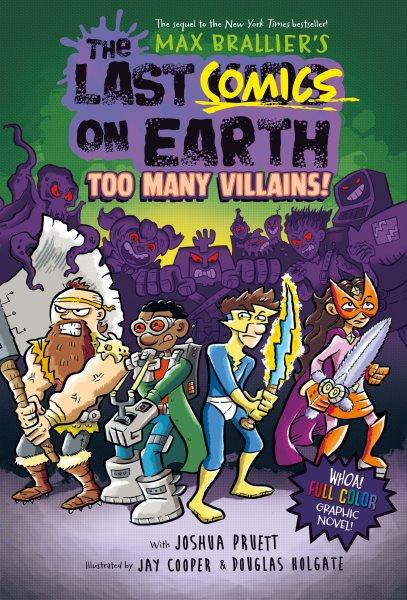 The last comics on earth. 2, Too many villains! / written by Max Brallier & Joshua Pruett ; illustrations by Jay Cooper & Douglas Holgate ; color by Joe Eichelberger.