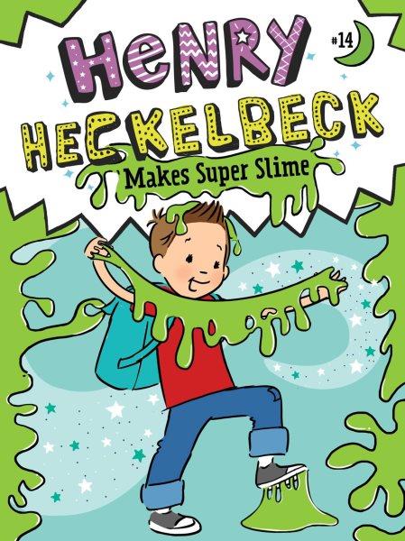 Henry Heckelbeck makes super slime / by Wanda Coven ; illustrated by Priscilla Burris.