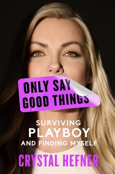 Only say good things : surviving Playboy and finding myself / Crystal Hefner.