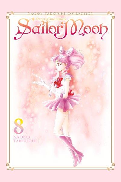 Pretty guardian Sailor Moon : Naoko Takeuchi collection. 8 / Naoko Takeuchi ; translation: Alethea Nibley & Athena Nibley ; lettering: Lys Blakeslee ; additional lettering and layout: Sara Linsley.
