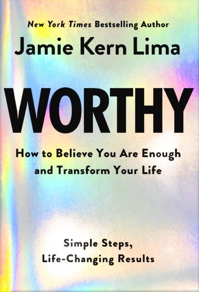 Worthy [electronic resource] : How to Believe You Are Enough and Transform Your Life.