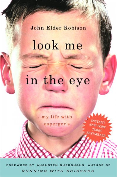 Look me in the eye : my life with Asperger's / John Elder Robison ; [foreword by Augusten Burroughs].