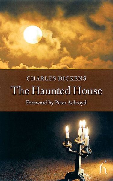The haunted house / Charles Dickens with Hesba Stretton ... [et al.] ; [foreword by Peter Ackroyd].