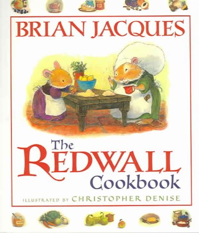 The Redwall cookbook / Brian Jacques ; illustrated by Christopher Denise.