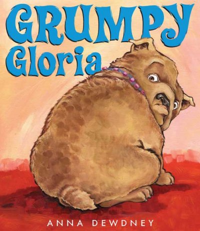Grumpy Gloria / Anna Dewdney.