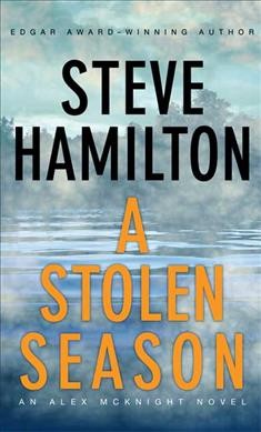 A stolen season : [an Alex McKnight novel] / Steve Hamilton.