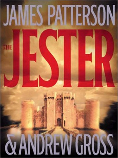 The jester : a novel / by James Patterson and Andrew Gross.