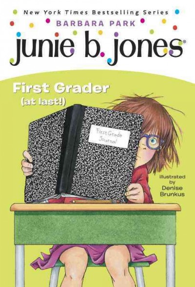 Junie B., first grader (at last!) / Barbara Park ; illustrated by Denise Brunkus.