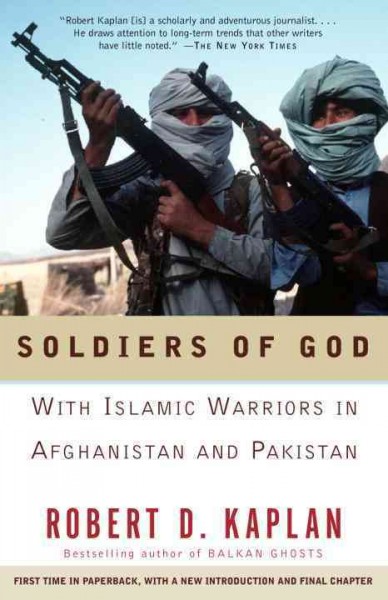 Soldiers of God : with Islamic warriors in Afghanistan and Pakistan / Robert D. Kaplan.