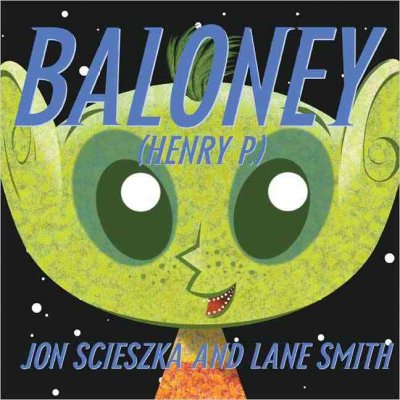 Baloney (Henry P.) / received and decoded by Jon Scieszka ; visual recreation by Lane Smith.