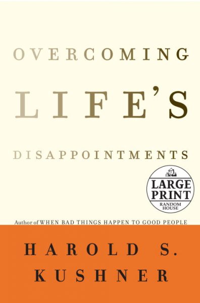 Overcoming life's disappointments / by Harold S. Kushner.