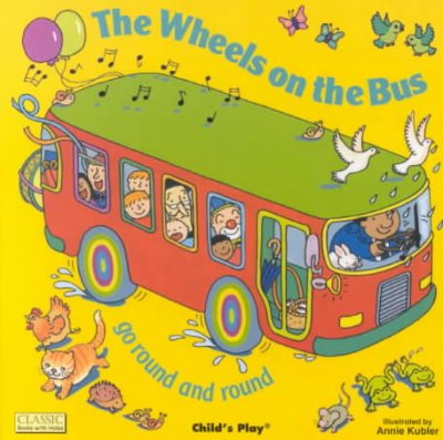 The wheels on the bus : go round and round / illustrated by Annie Kubler.