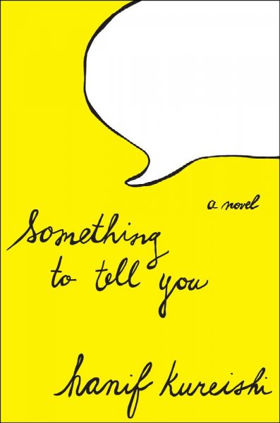 Something to tell you : a novel / Hanif Kureishi.