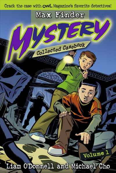 Max Finder: mystery [text] / : Collected casebook: Vol. 1 / Liam O'Donnell, Michael Cho.
