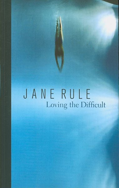 Loving the difficult / Jane Rule.