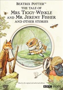 The tale of Mrs. Tiggy-Winkle and Mr. Jeremy Fisher and other stories [videorecording] / by Beatrix Potter ; Frederick Warner & Co. Ltd. ; produced in association with the BBC ; series producer, John Coates ; live action director, Dennis Abey ; series director, Dianne Jackson.