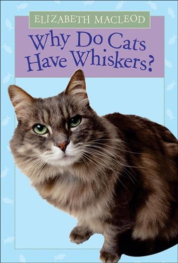 Why do cats have whiskers? / Elizabeth MacLeod.