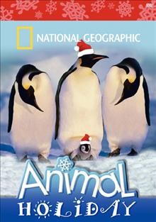 Animal holiday [videorecording] / National Geographic Television & Film.