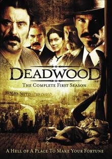 Deadwood. The complete first season [videorecording] / executive producer, David Milch ; created by David Milch ; a presentation of Home Box Office.