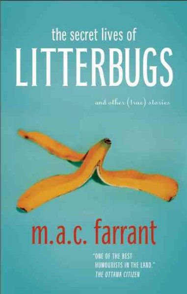 The secret lives of litterbugs : and other (true) stories / M.A.C. Farrant.