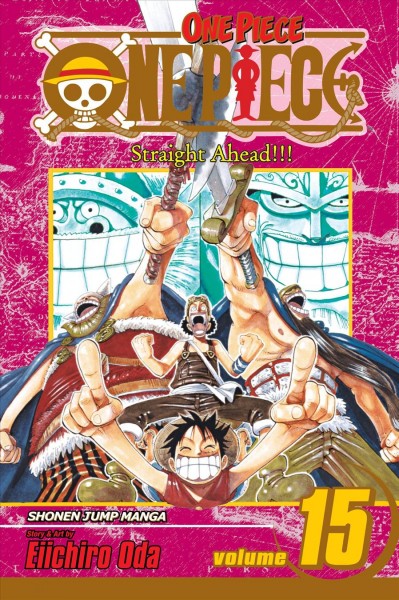 One piece. Vol. 15, Straight ahead!!! / story and art by Eiichiro Oda ; [English adaptation, Lance Caselman ; translation, JN Productions.