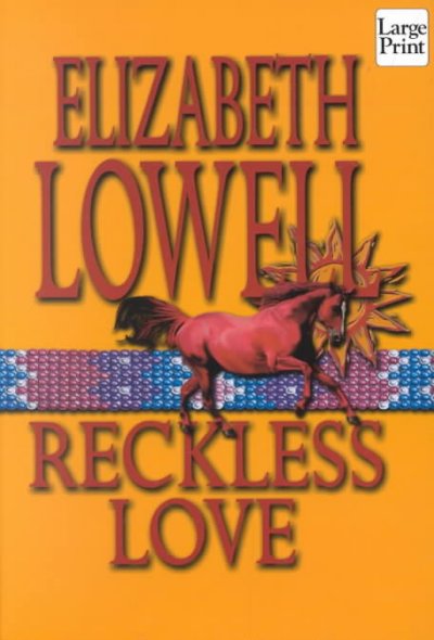Reckless love [text (large print)] / Elizabeth Lowell.