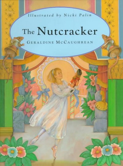 The nutcracker / E.T.A. Hoffmann ; retold by Geraldine McCaughrean ; illustrated by Nicki Palin.
